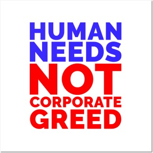 Human Needs Not Corporate Greed Posters and Art